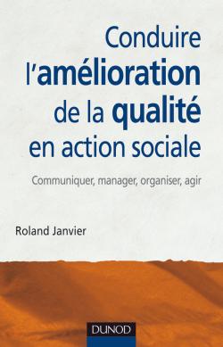 Conduire l’amélioration de la qualité en action sociale, Communiquer, manager, organiser, agir